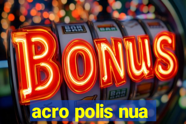 acro polis nua